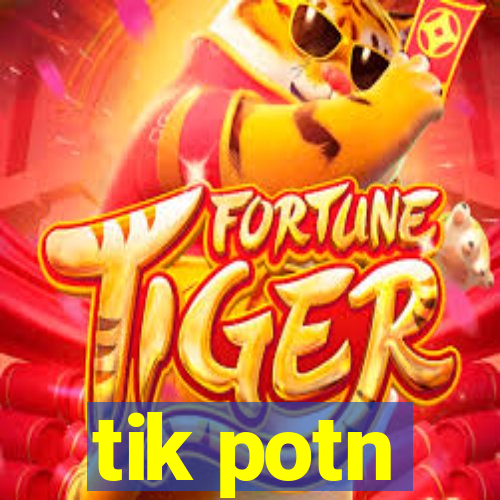 tik potn