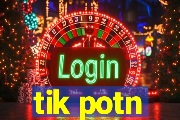 tik potn