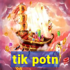 tik potn