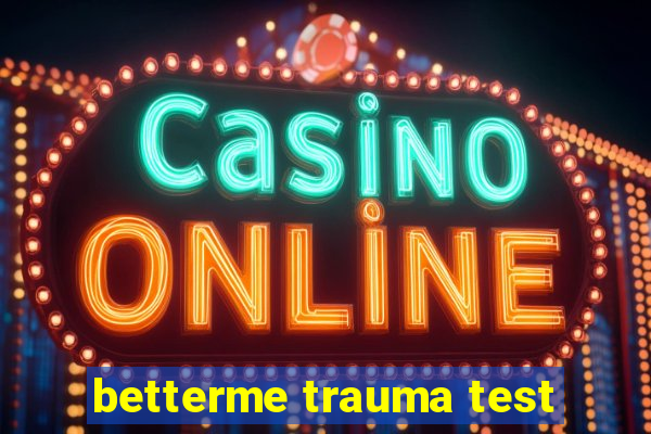 betterme trauma test