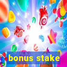 bonus stake