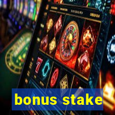 bonus stake