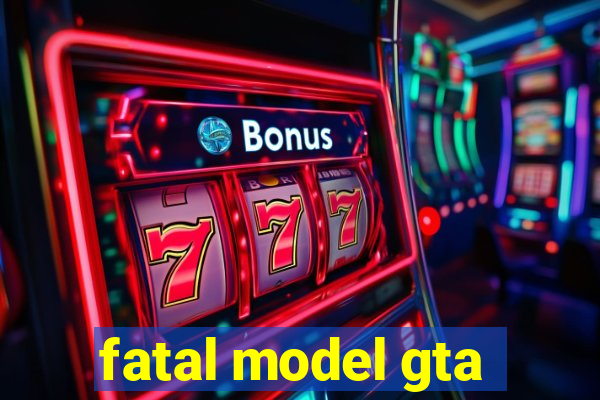 fatal model gta