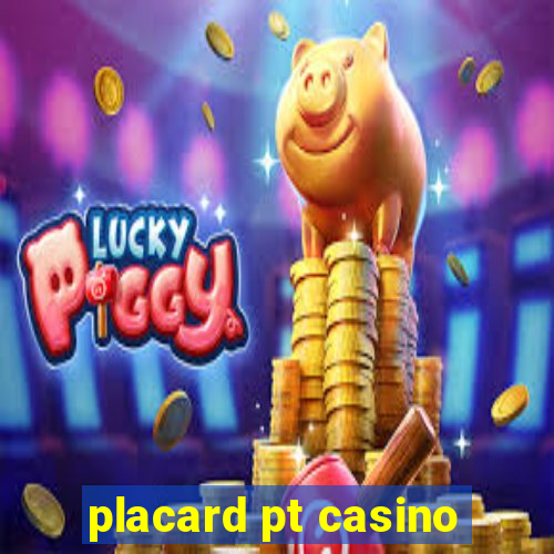 placard pt casino