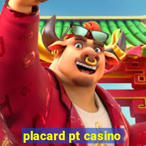 placard pt casino