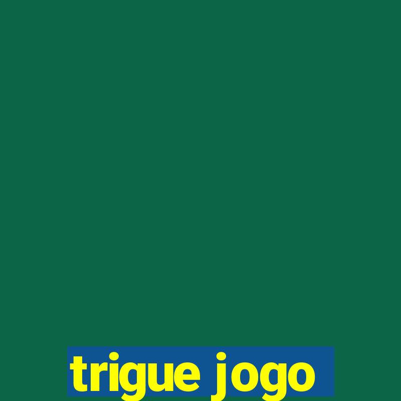 trigue jogo