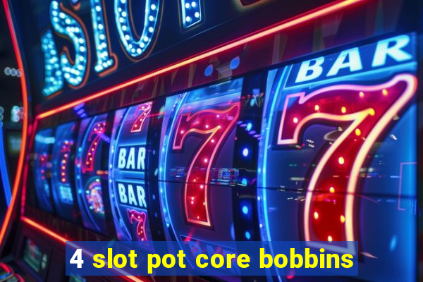 4 slot pot core bobbins