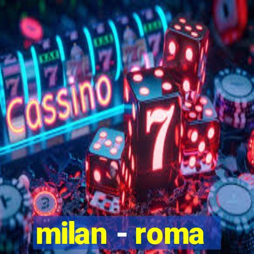 milan - roma