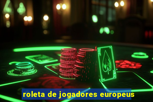 roleta de jogadores europeus