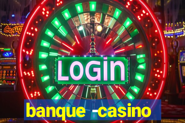 banque -casino