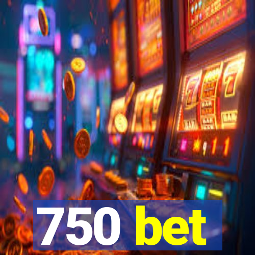 750 bet