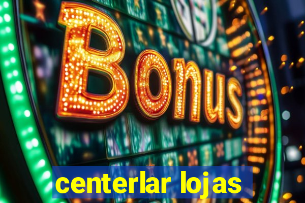 centerlar lojas