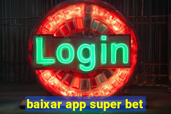 baixar app super bet