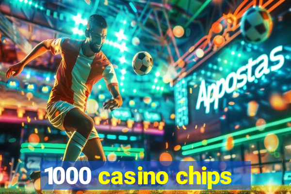 1000 casino chips