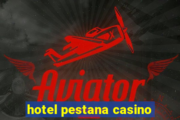 hotel pestana casino