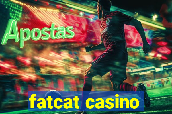 fatcat casino