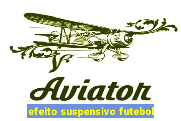 efeito suspensivo futebol