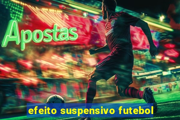 efeito suspensivo futebol