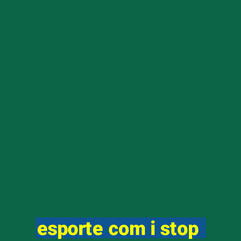 esporte com i stop