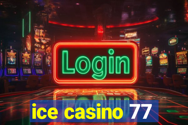 ice casino 77