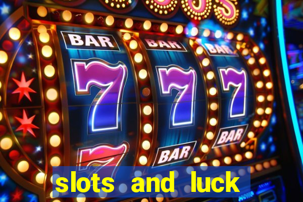 slots and luck casino login