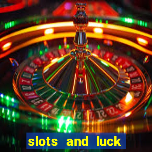 slots and luck casino login