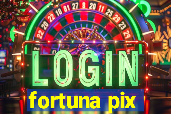 fortuna pix