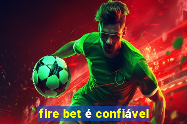 fire bet é confiável