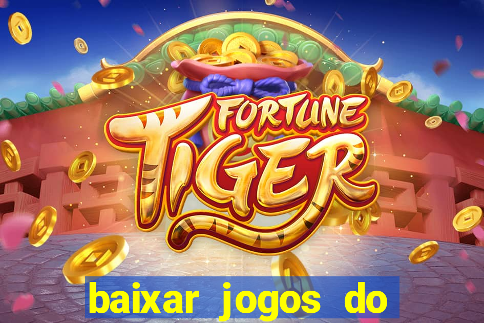 baixar jogos do tigre para ganhar dinheiro