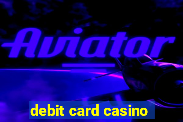 debit card casino