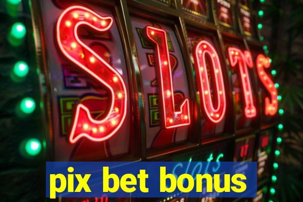 pix bet bonus