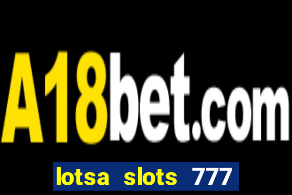 lotsa slots 777 paga mesmo