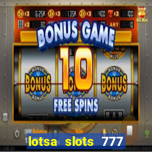 lotsa slots 777 paga mesmo