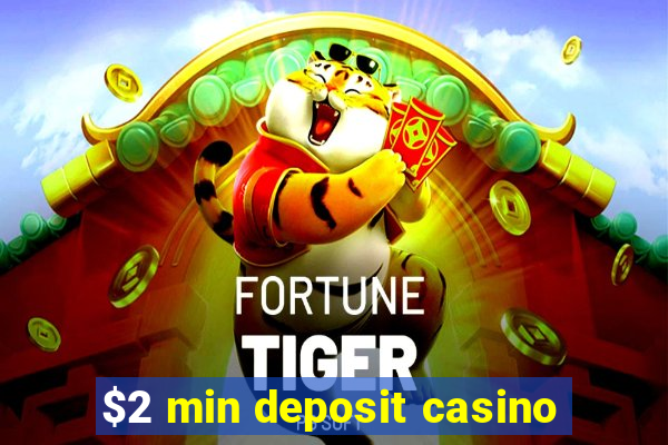 $2 min deposit casino