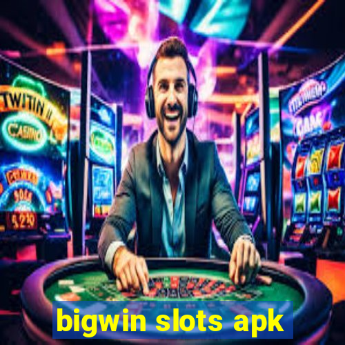 bigwin slots apk