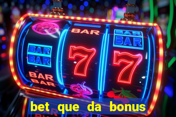 bet que da bonus ao se cadastrar