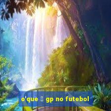 o'que 茅 gp no futebol