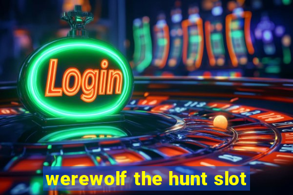 werewolf the hunt slot