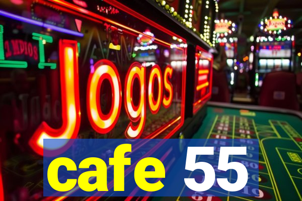 cafe 55