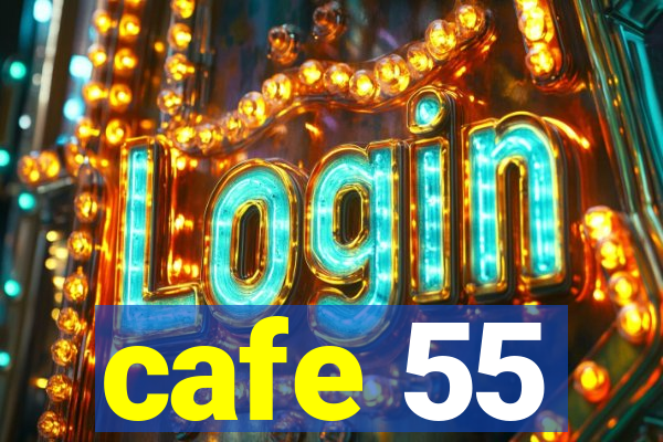 cafe 55