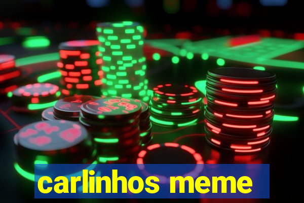 carlinhos meme