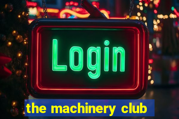 the machinery club