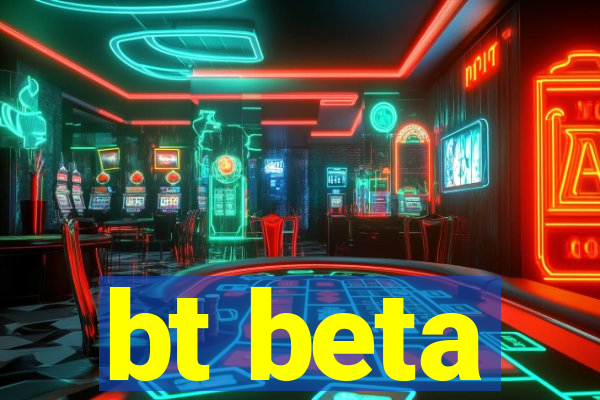 bt beta