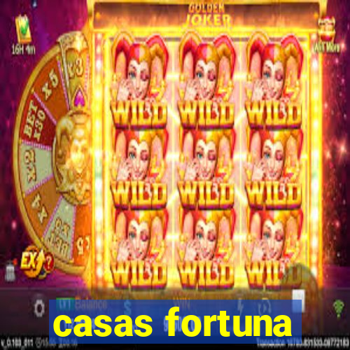 casas fortuna