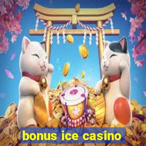 bonus ice casino