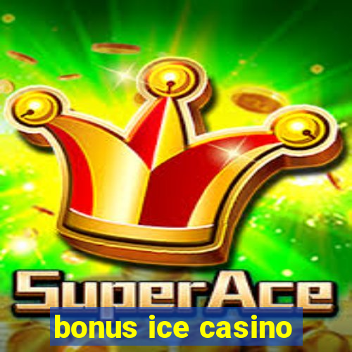 bonus ice casino