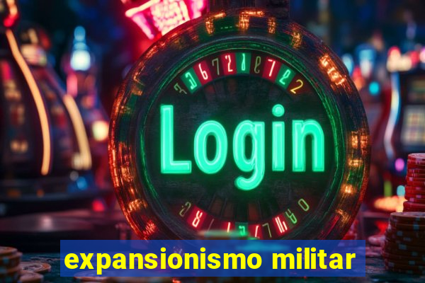 expansionismo militar