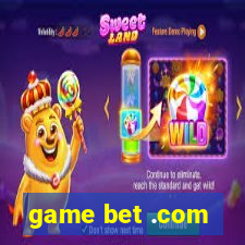 game bet .com