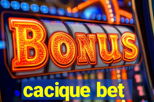 cacique bet