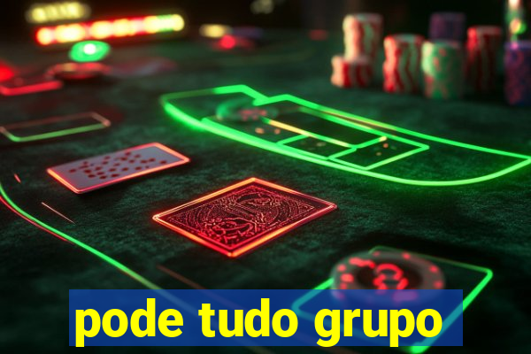 pode tudo grupo